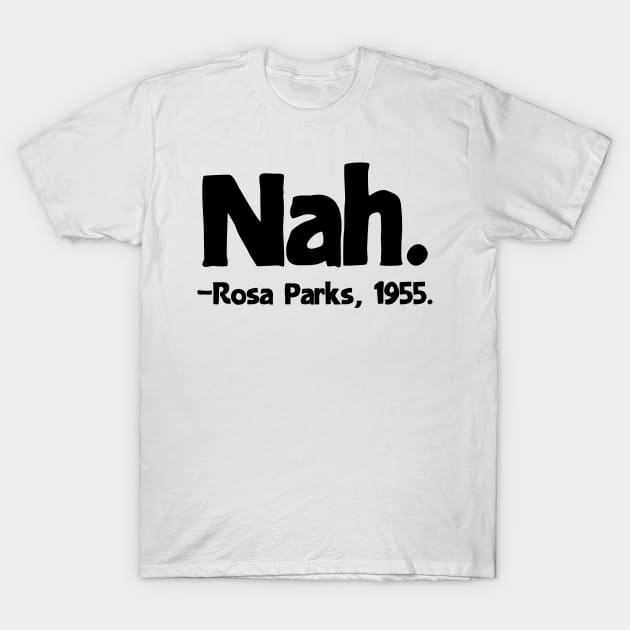 Nah Rosa Parks Quote T-Shirt by colorsplash